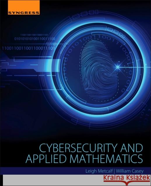 Cybersecurity and Applied Mathematics Leigh Metcalf 9780128044520 Elsevier Science & Technology