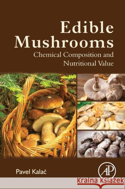 Edible Mushrooms: Chemical Composition and Nutritional Value Kalac, Pavel 9780128044551