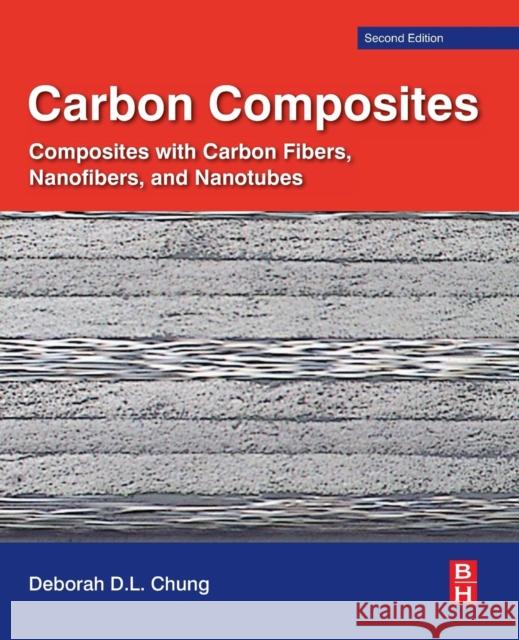 Carbon Composites: Composites with Carbon Fibers, Nanofibers, and Nanotubes Chung, Deborah D. L. 9780128044599