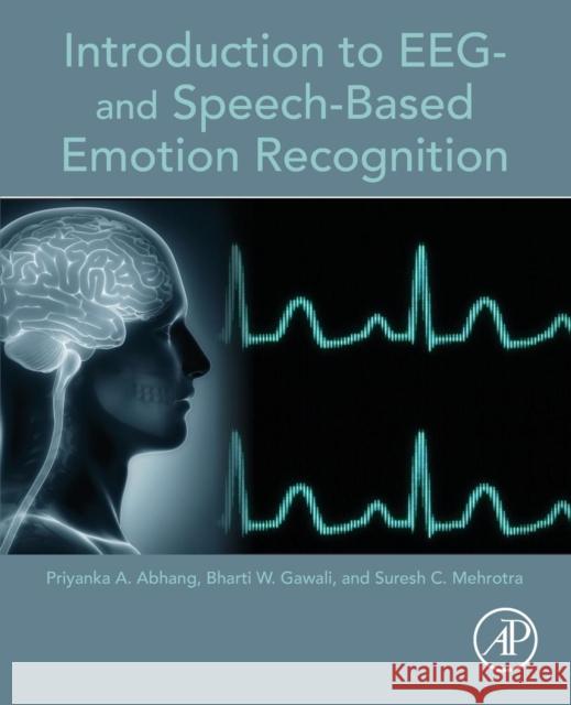 Introduction to EEG- And Speech-Based Emotion Recognition Priyanka A. Abhang 9780128044902 ACADEMIC PRESS