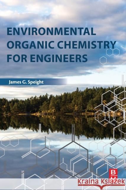 Environmental Organic Chemistry for Engineers James G. Speight 9780128044926 Butterworth-Heinemann