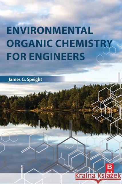 Environmental Organic Chemistry for Engineers James G. Speight 9780128044926