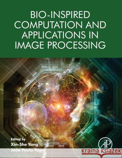 Bio-Inspired Computation and Applications in Image Processing Xin-She Yang Joao Paulo Papa 9780128045367 Academic Press