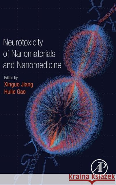 Neurotoxicity of Nanomaterials and Nanomedicine Xinguo Jiang Huile Gao 9780128045985