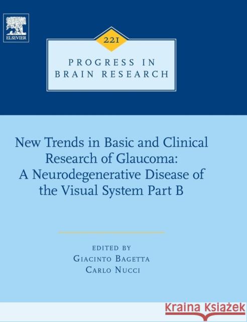 New Trends in Basic and Clinical Research of Glaucoma: A Neurodegenerative Disease of the Visual System - Part B: Volume 221 Bagetta, Giacinto 9780128046081