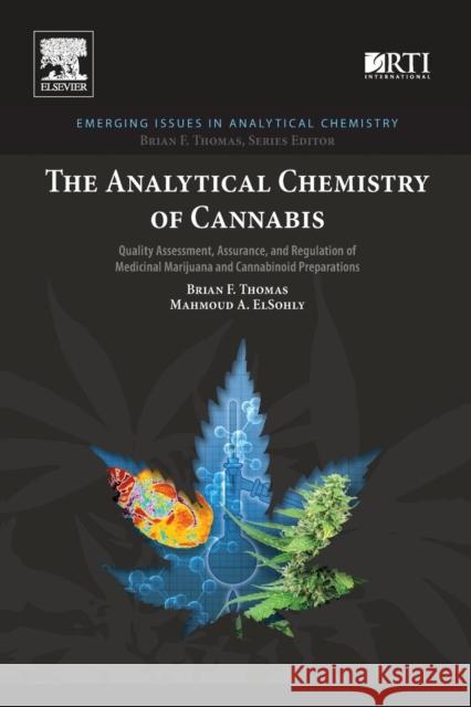 The Analytical Chemistry of Cannabis: Quality Assessment, Assurance, and Regulation of Medicinal Marijuana and Cannabinoid Preparations Thomas, Brian F ElSohly, Mahmoud  9780128046463