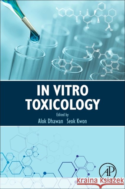 In Vitro Toxicology  Dhawan, Alok (Director, Institute of Life Sciences, Ahmedabad University, Gujarat, India; Senior Principal Scientist, CS 9780128046678