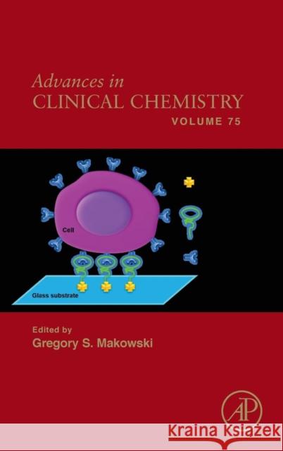 Advances in Clinical Chemistry: Volume 75 Makowski, Gregory S. 9780128046883 Academic Press
