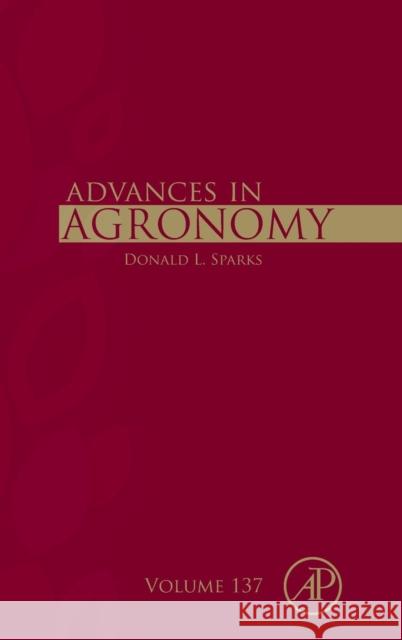 Advances in Agronomy: Volume 137 Sparks, Donald L. 9780128046920 Academic Press