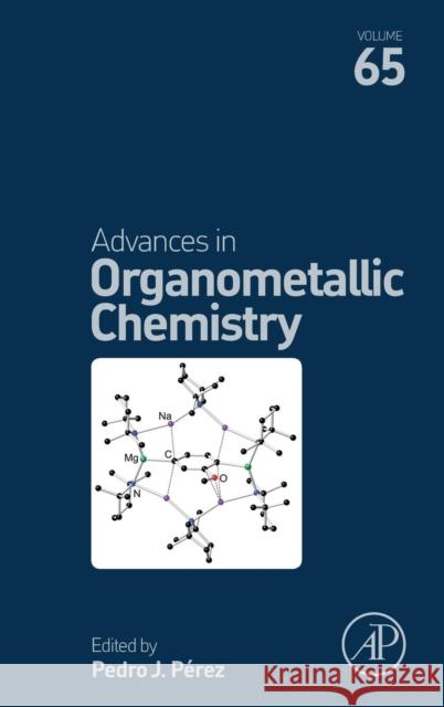 Advances in Organometallic Chemistry: Volume 65 Perez, Pedro J. 9780128047101 Elsevier Science