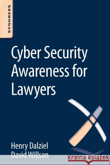Cyber Security Awareness for Lawyers David Willson, Henry Dalziel (Founder, Concise Ac Ltd, UK) 9780128047200 Syngress Media,U.S.