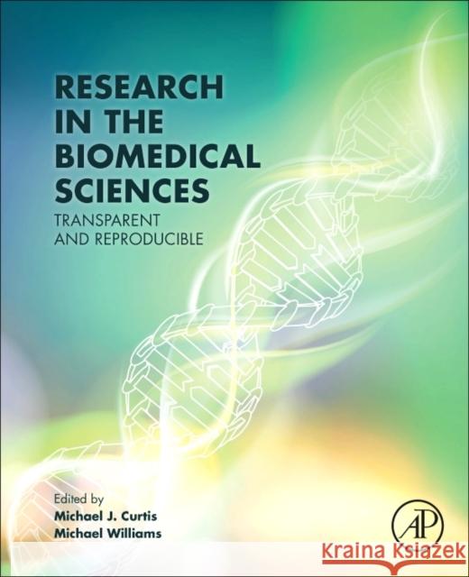 Research in the Biomedical Sciences: Transparent and Reproducible Michael Curtis Michael Williams 9780128047255 Academic Press