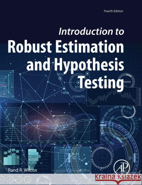 Introduction to Robust Estimation and Hypothesis Testing Wilcox, Rand R 9780128047330