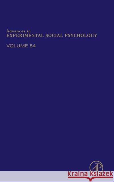 Advances in Experimental Social Psychology: Volume 54 Zanna, Mark P. 9780128047385 Academic Press