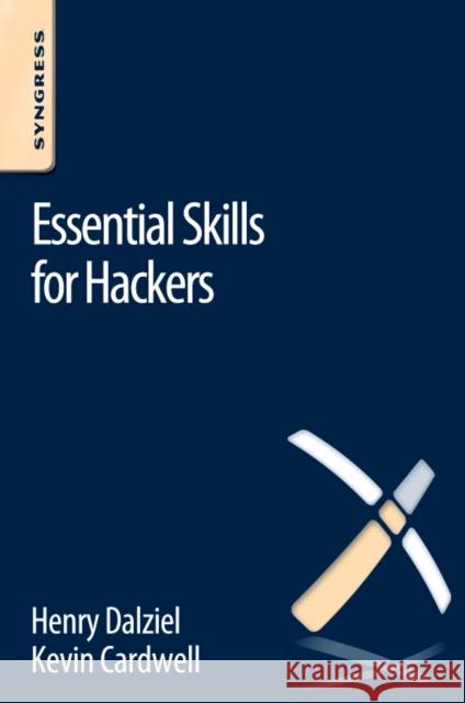 Essential Skills for Hackers Kevin Cardwell, Henry Dalziel (Founder, Concise Ac Ltd, UK) 9780128047552 Syngress Media,U.S.