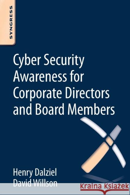Cyber Security Awareness for Corporate Directors and Board Members David Willson, Henry Dalziel (Founder, Concise Ac Ltd, UK) 9780128047569 Syngress Media,U.S.