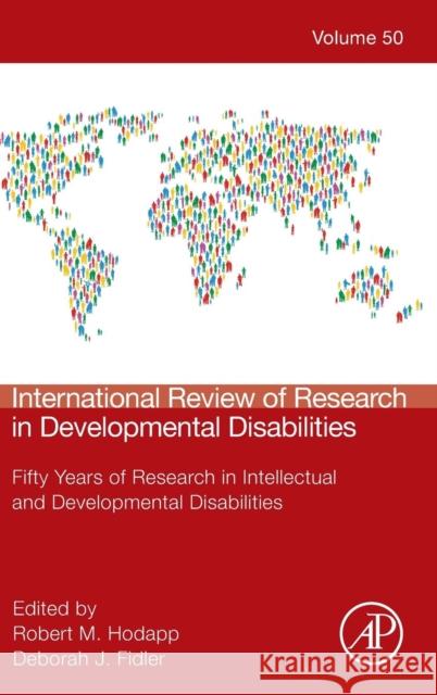 International Review of Research in Developmental Disabilities: Fifty Years of Research in Intellectual and Developmental Disabilities Volume 50 Hodapp, Robert M. 9780128047866 Academic Press