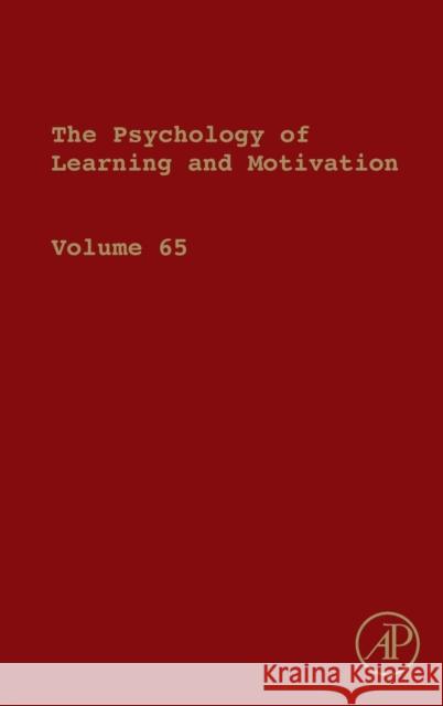 Psychology of Learning and Motivation: Volume 65 Ross, Brian H. 9780128047903 Academic Press