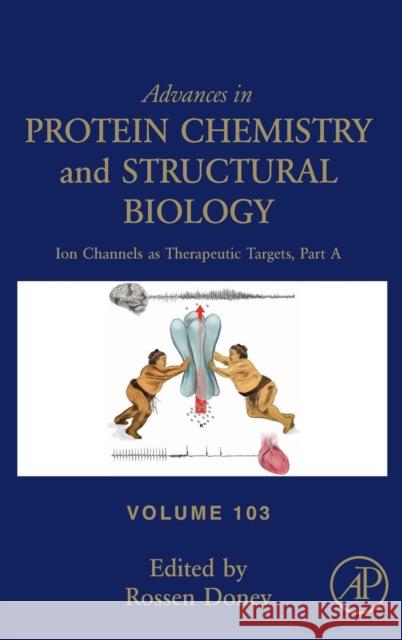 Ion Channels as Therapeutic Targets, Part a: Volume 103 Donev, Rossen 9780128047941