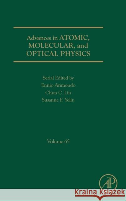 Advances in Atomic, Molecular, and Optical Physics: Volume 65 Arimondo, Ennio 9780128048283