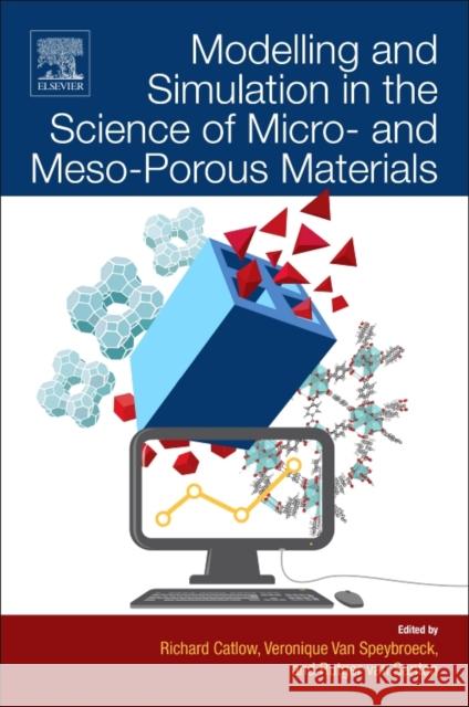 Modelling and Simulation in the Science of Micro- And Meso-Porous Materials C. R. a. Catlow Veronique Va Rutger Va 9780128050576 Elsevier