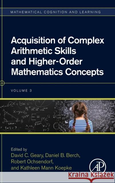 Acquisition of Complex Arithmetic Skills and Higher-Order Mathematics Concepts: Volume 3 Geary, David C. 9780128050866 Mathematical Cognition and Learning (Print)