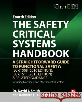 The Safety Critical Systems Handbook: A Straightforward Guide to Functional Safety: Iec 61508 (2010 Edition), Iec 61511 (2015 Edition) and Related Gui Smith, David J. 9780128051214 Elsevier Science & Technology