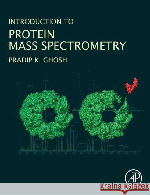 Introduction to Protein Mass Spectrometry Ghosh, Pradip Kumar   9780128051238