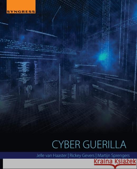 Cyber Guerilla Jelle Va Rickey Gevers Martijn Sprengers 9780128051979