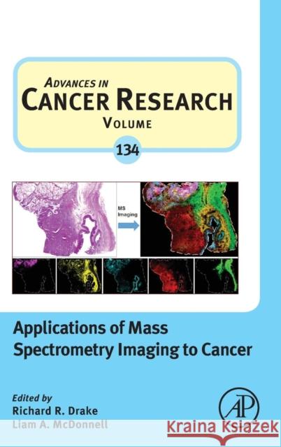 Applications of Mass Spectrometry Imaging to Cancer: Volume 134 Drake, Richard R. 9780128052495