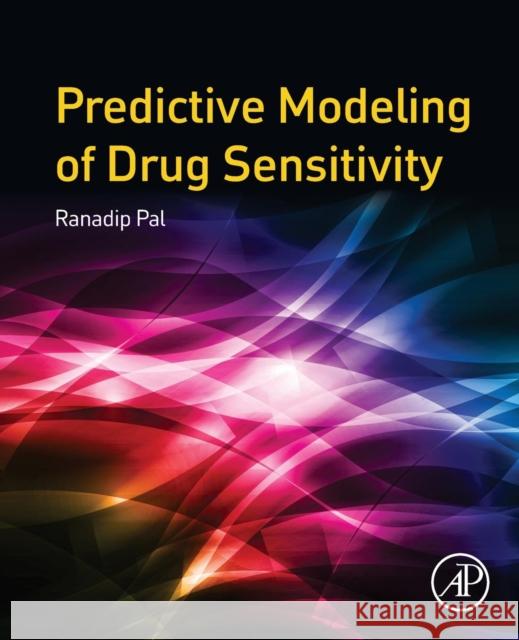 Predictive Modeling of Drug Sensitivity Ranadip Pal 9780128052747