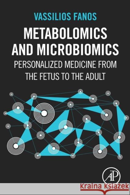 Metabolomics and Microbiomics: Personalized Medicine from the Fetus to the Adult Vassilios Fanos 9780128053058 ACADEMIC PRESS