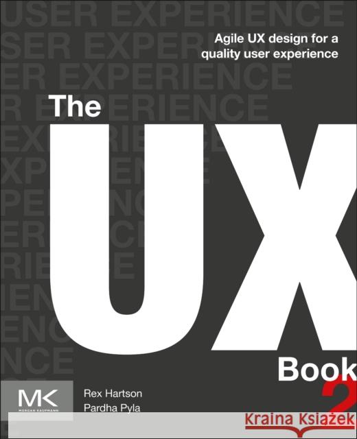 The UX Book: Agile UX Design for a Quality User Experience Hartson, Rex 9780128053423 Elsevier Science