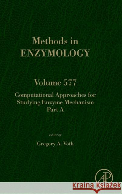 Computational Approaches for Studying Enzyme Mechanism Part a: Volume 577 Voth, Gregory 9780128053478