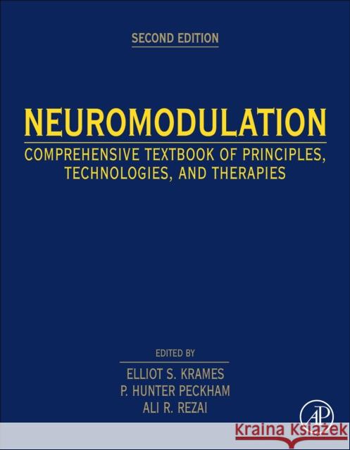 Neuromodulation: Comprehensive Textbook of Principles, Technologies, and Therapies Elliot Krames P. Hunter Peckham Ali R. Rezai 9780128053539