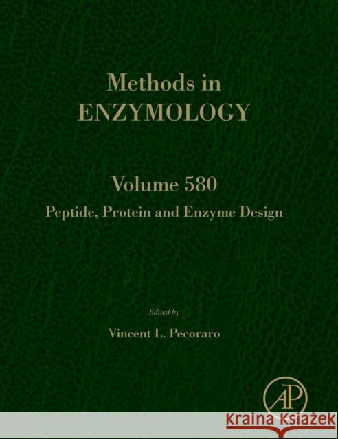 Peptide, Protein and Enzyme Design: Volume 580 Pecoraro, Vincent L. 9780128053805 Academic Press