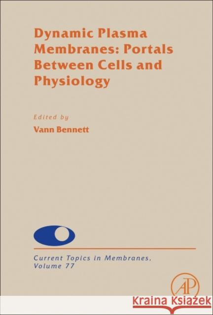 Dynamic Plasma Membranes: Portals Between Cells and Physiology: Volume 77 Bennett, Vann 9780128054048