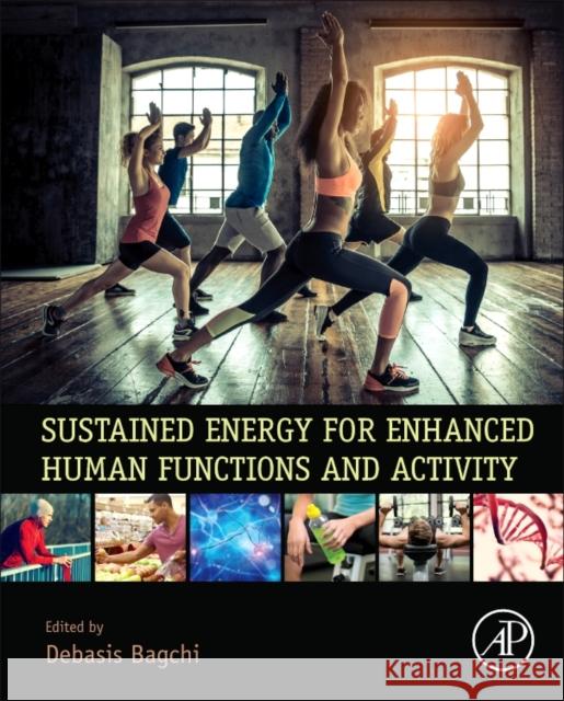 Sustained Energy for Enhanced Human Functions and Activity Debasis Bagchi 9780128054130 Academic Press