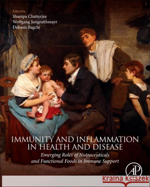 Immunity and Inflammation in Health and Disease: Emerging Roles of Nutraceuticals and Functional Foods in Immune Support Chatterjee, Shampa 9780128054178