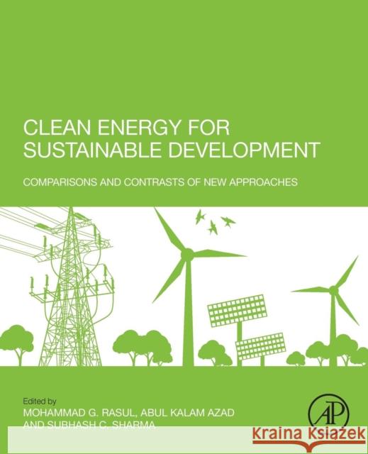 Clean Energy for Sustainable Development: Comparisons and Contrasts of New Approaches Rasul, Mohammad 9780128054239