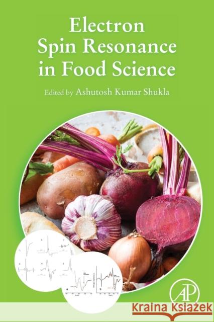 Electron Spin Resonance in Food Science Ashutosh Kumar Shukla 9780128054284 Academic Press