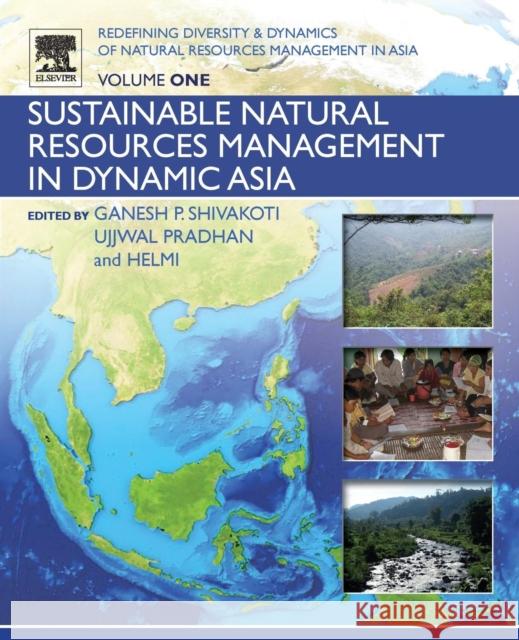 Redefining Diversity and Dynamics of Natural Resources Management in Asia, Volume 1: Sustainable Natural Resources Management in Dynamic Asia Ganesh Shivakoti Ujjwal Pradhan Helmi Helmi 9780128054543 Elsevier
