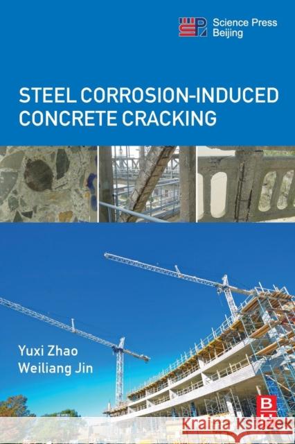 Steel Corrosion-Induced Concrete Cracking Yuxi Zhao 9780128091975