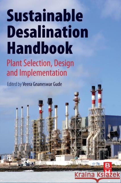 Sustainable Desalination Handbook: Plant Selection, Design and Implementation Gnaneswar Gude 9780128092408 Butterworth-Heinemann