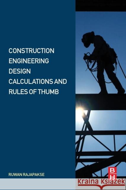 Construction Engineering Design Calculations and Rules of Thumb Ruwan Abey Rajapakse 9780128092446