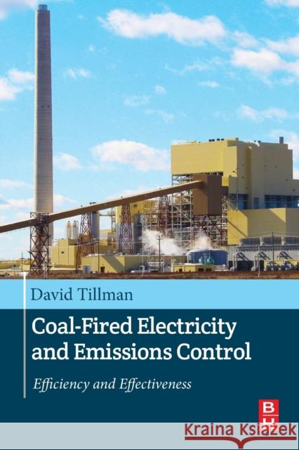 Coal-Fired Electricity and Emissions Control: Efficiency and Effectiveness David A. Tillman 9780128092453 Butterworth-Heinemann
