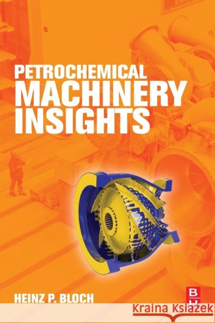 Petrochemical Machinery Insights Heinz P. Bloch 9780128092729