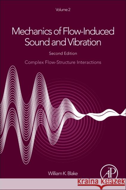 Mechanics of Flow-Induced Sound and Vibration, Volume 2: Complex Flow-Structure Interactions William K. Blake 9780128092743 Academic Press