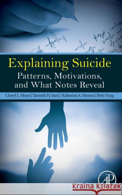 Explaining Suicide: Patterns, Motivations, and What Notes Reveal Meyer, Cheryl L. 9780128092897 