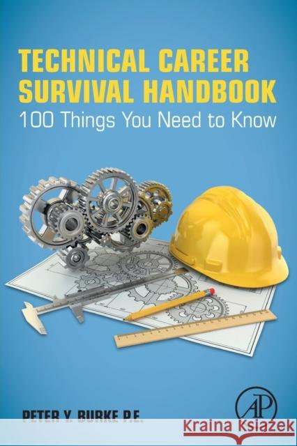 Technical Career Survival Handbook: 100 Things You Need to Know Burke, Peter 9780128093726